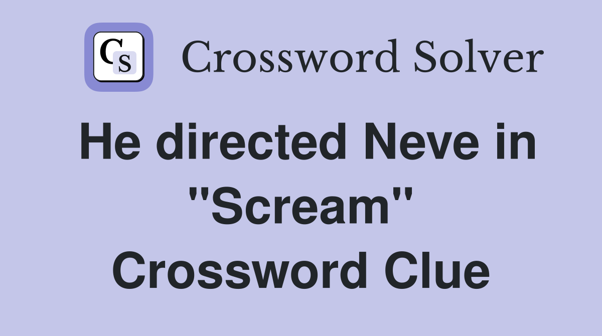 He directed Neve in "Scream" Crossword Clue