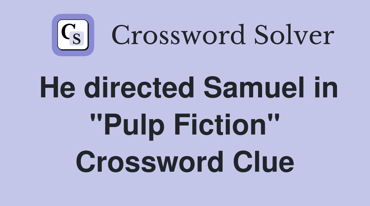 He directed Samuel in "Pulp Fiction" Crossword Clue