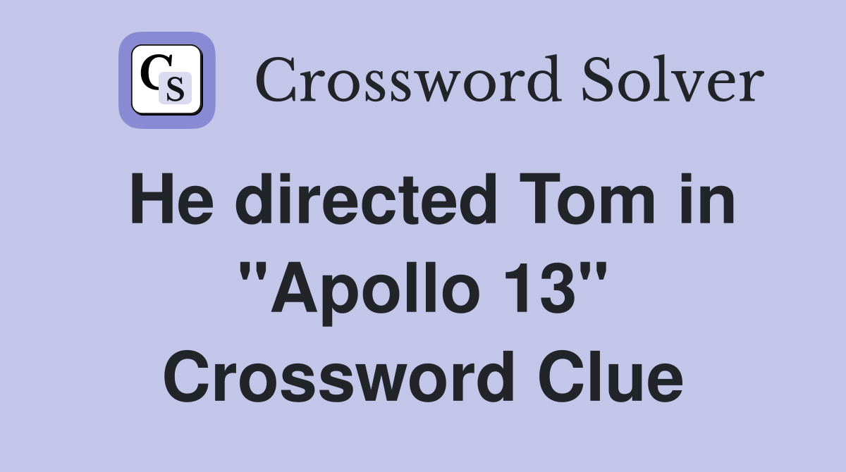 He directed Tom in "Apollo 13" Crossword Clue