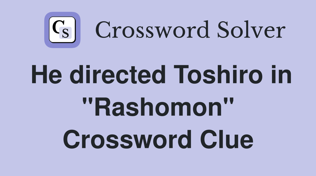 He directed Toshiro in "Rashomon" Crossword Clue