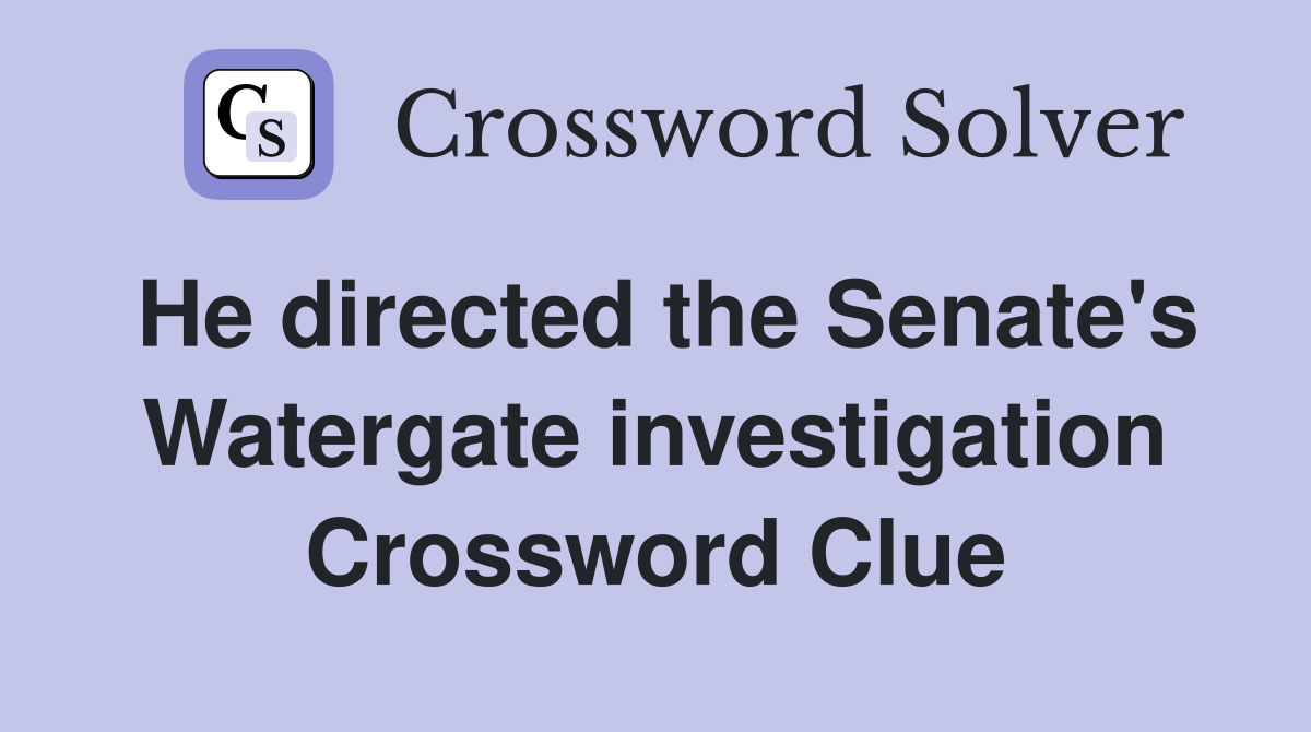 He directed the Senate's Watergate investigation Crossword Clue