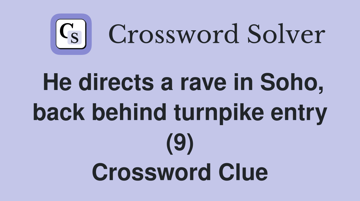 He directs a rave in Soho, back behind turnpike entry (9) Crossword Clue