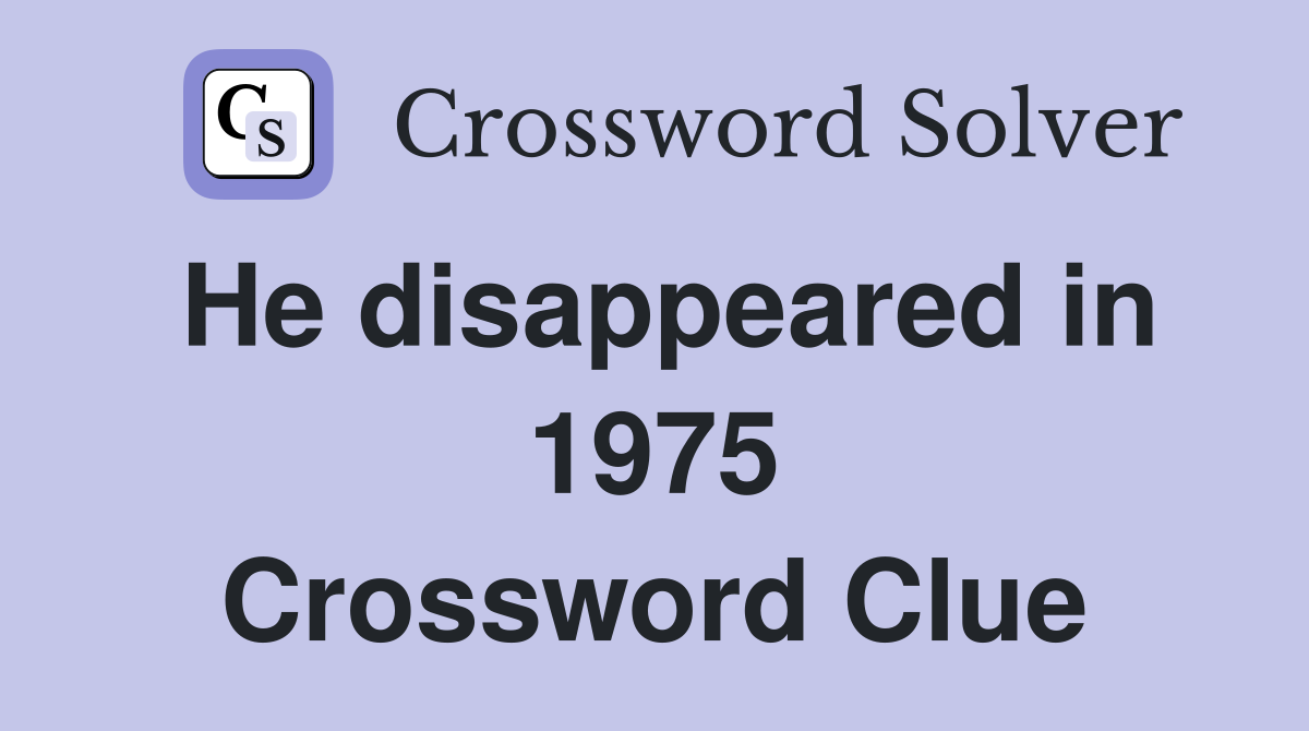 He disappeared in 1975 Crossword Clue