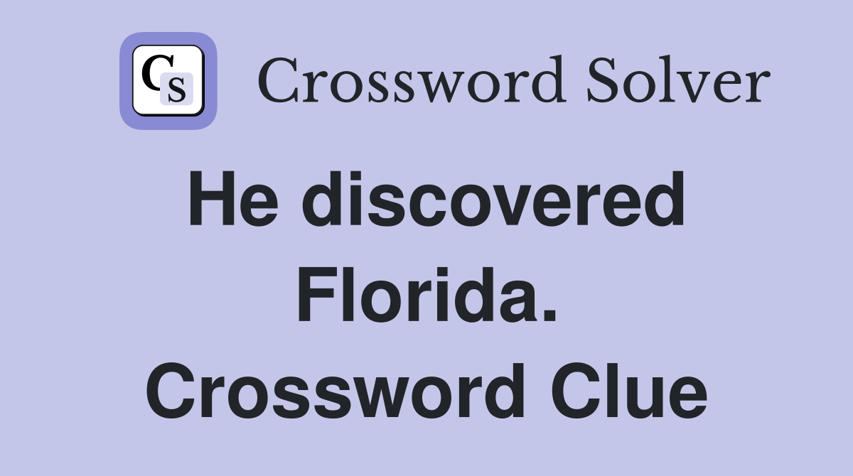 He discovered Florida. Crossword Clue