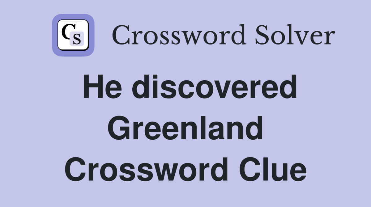He discovered Greenland Crossword Clue