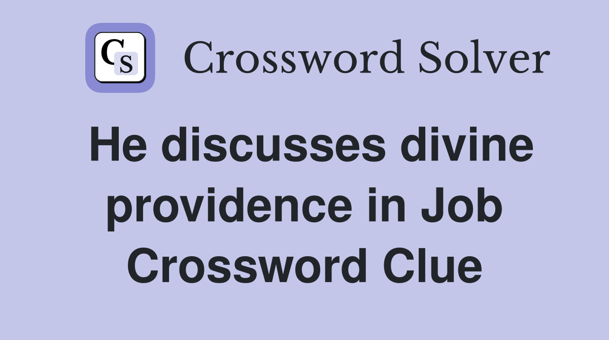 He discusses divine providence in Job Crossword Clue