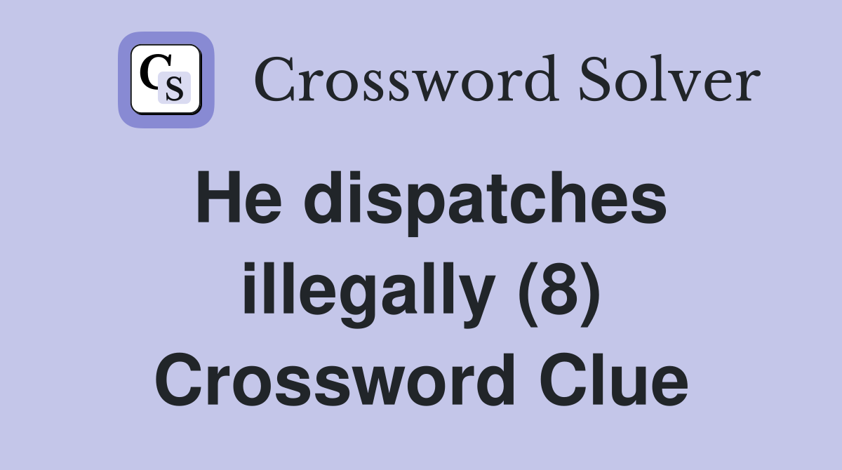 He dispatches illegally (8) Crossword Clue