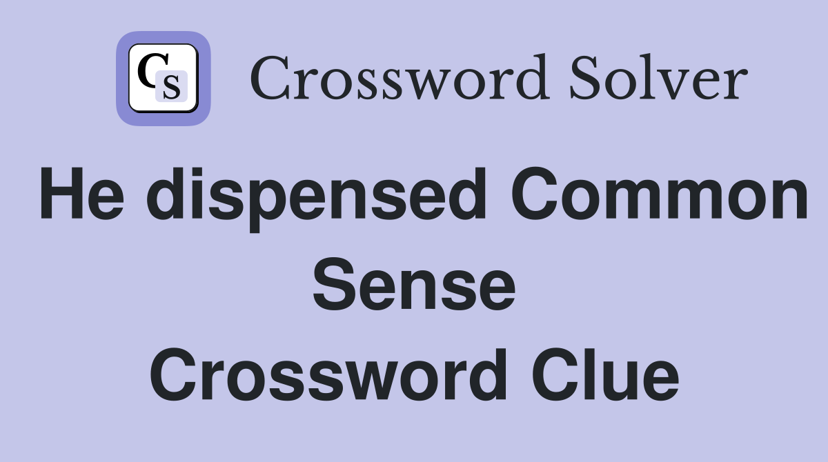 He dispensed Common Sense Crossword Clue