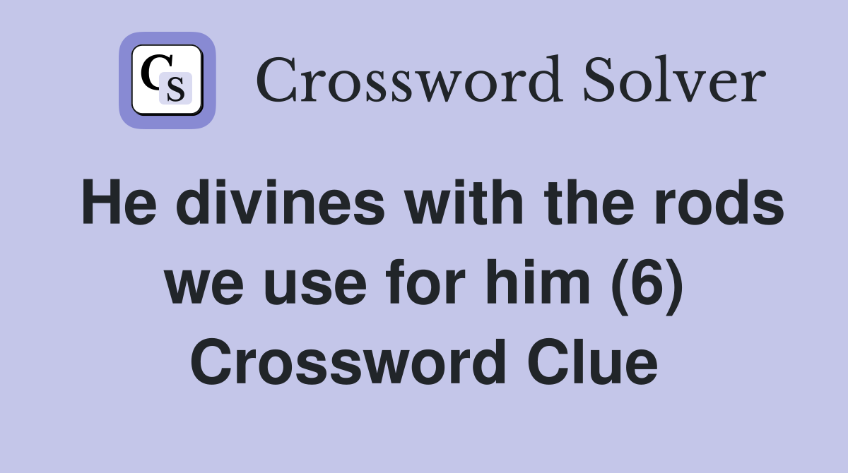 He divines with the rods we use for him (6) Crossword Clue