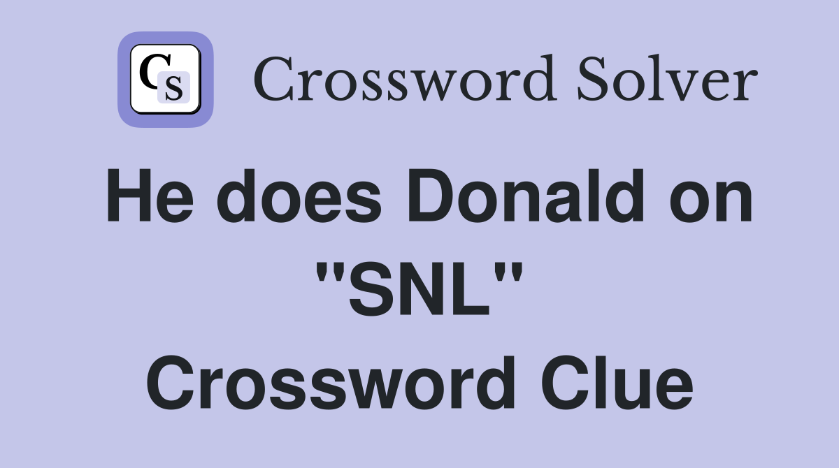 He does Donald on "SNL" Crossword Clue