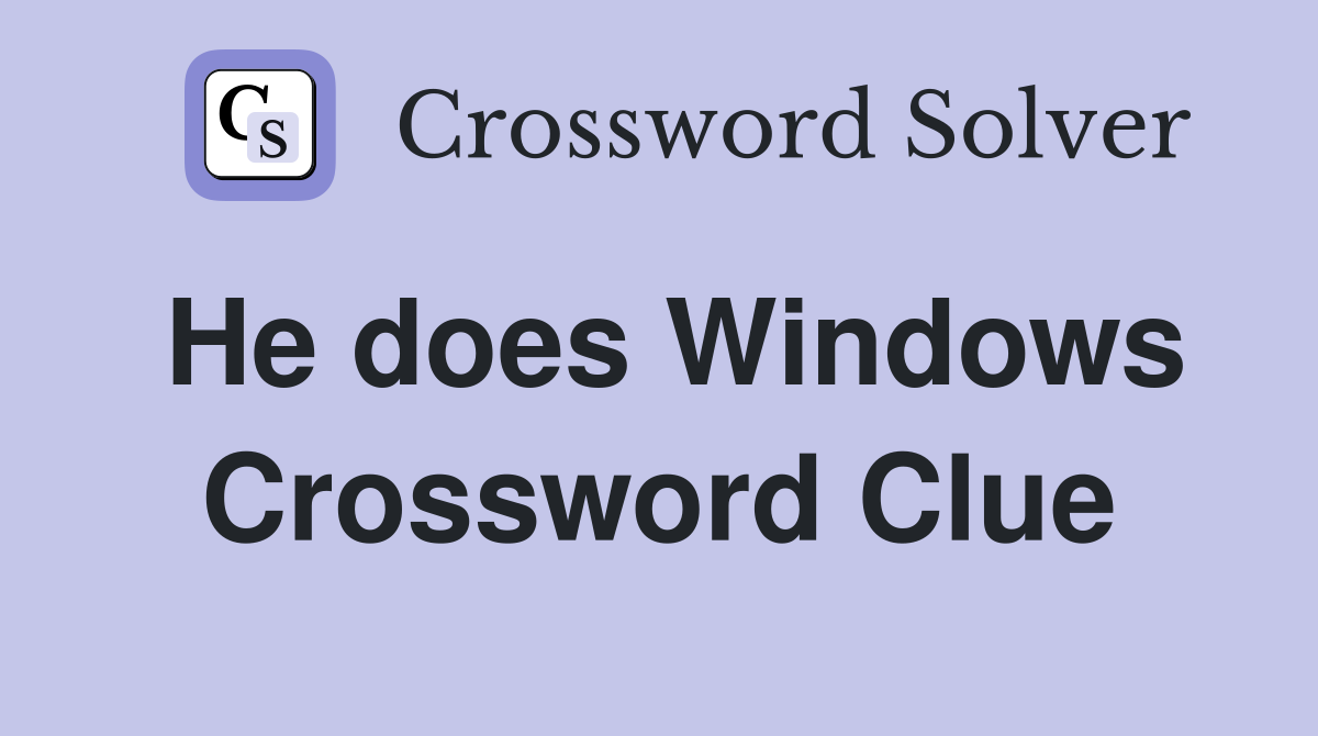 He does Windows Crossword Clue