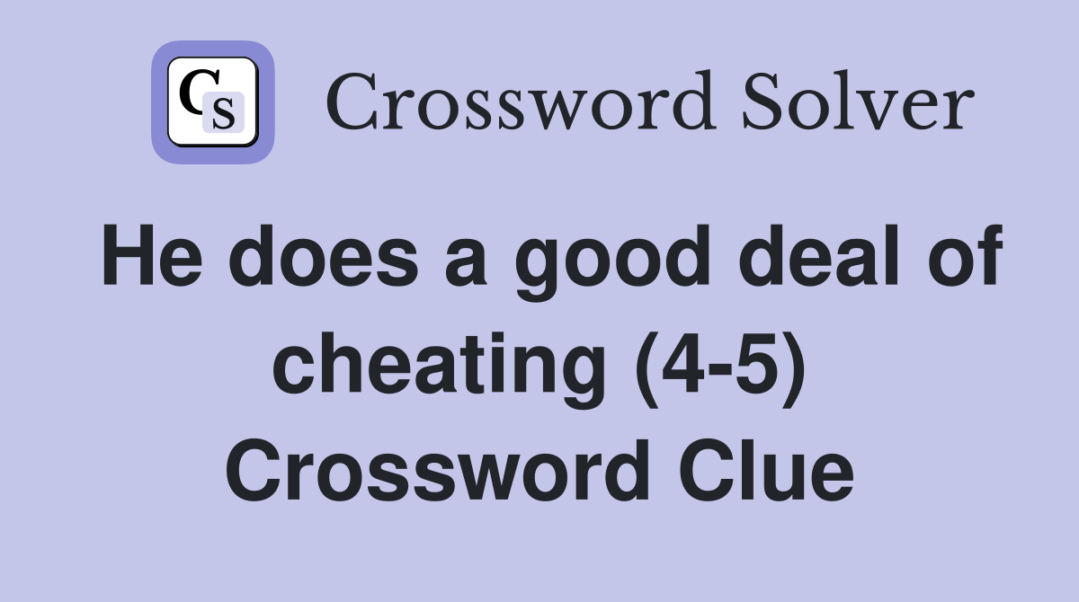 He does a good deal of cheating (4-5) Crossword Clue