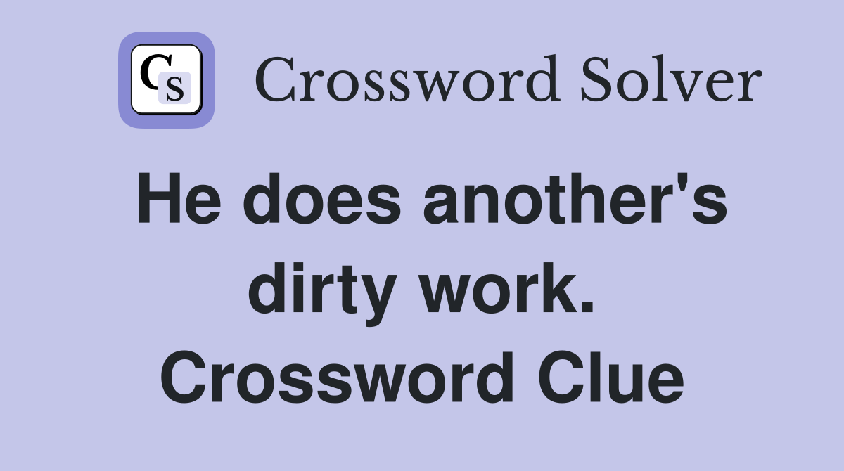 He does another's dirty work. Crossword Clue