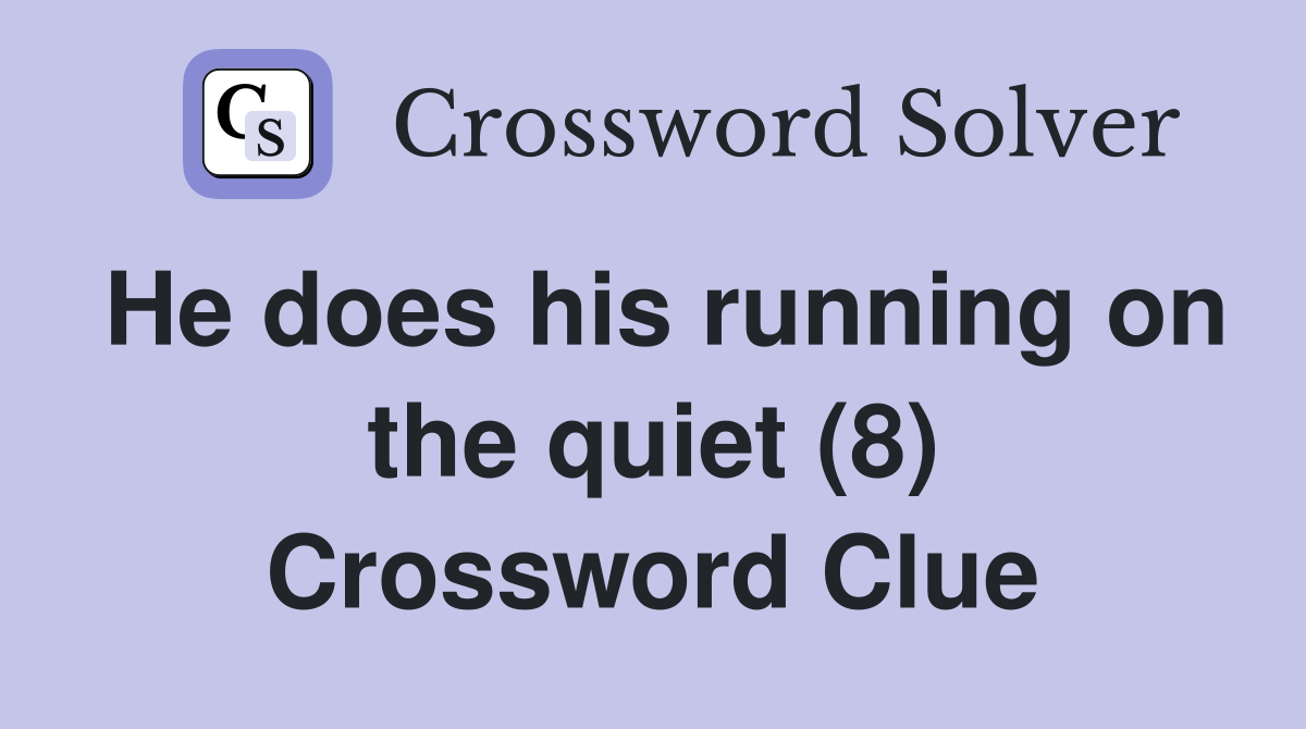 He does his running on the quiet (8) Crossword Clue