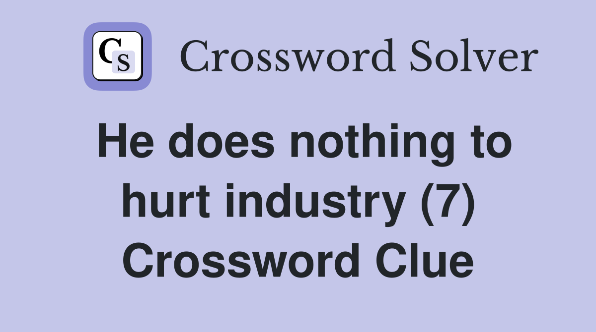 He does nothing to hurt industry (7) Crossword Clue