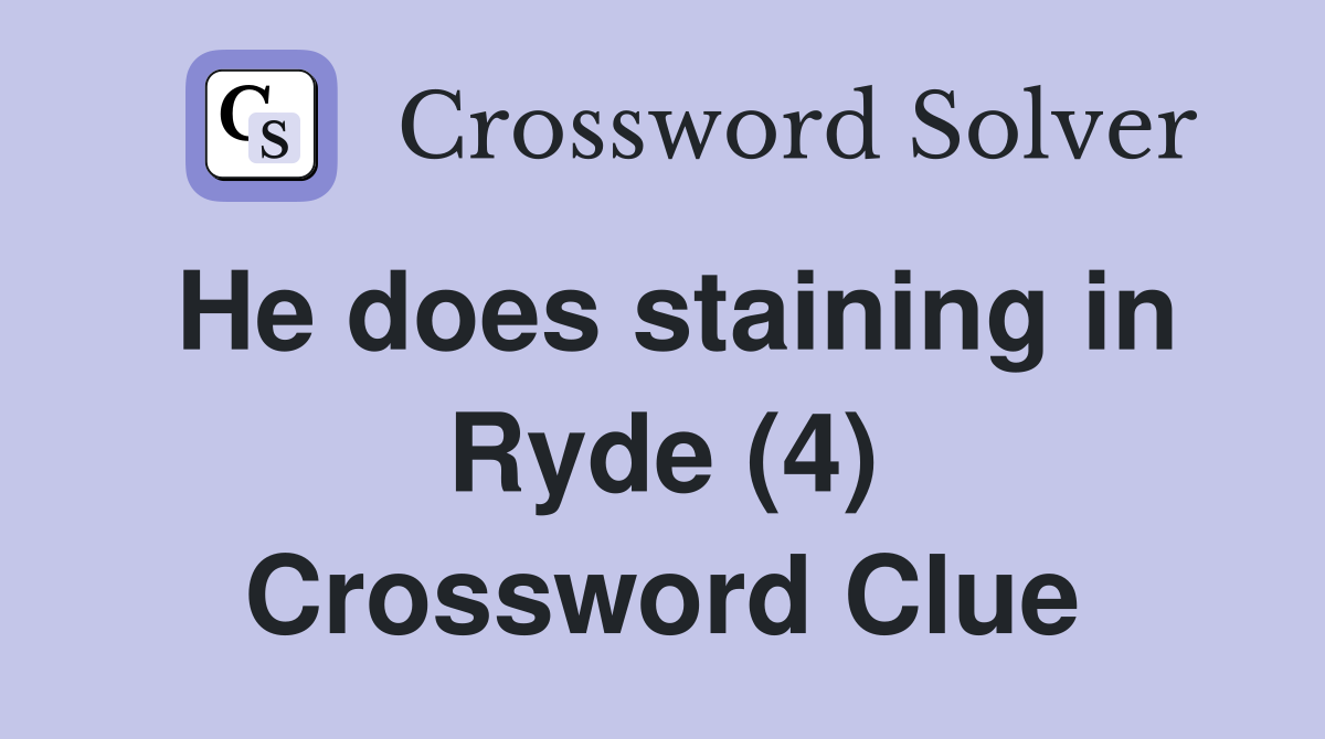 He does staining in Ryde (4) Crossword Clue