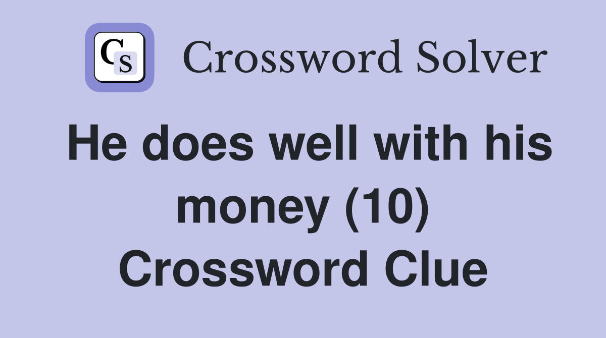 He does well with his money (10) Crossword Clue