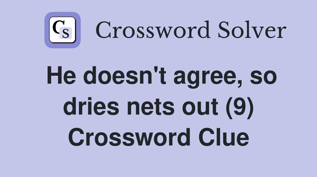 He doesn't agree, so dries nets out (9) Crossword Clue