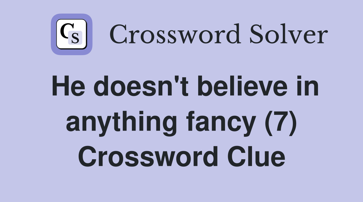 He doesn't believe in anything fancy (7) Crossword Clue