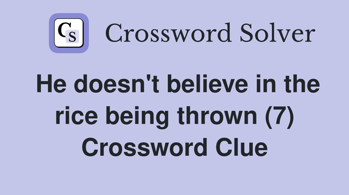He doesn't believe in the rice being thrown (7) Crossword Clue