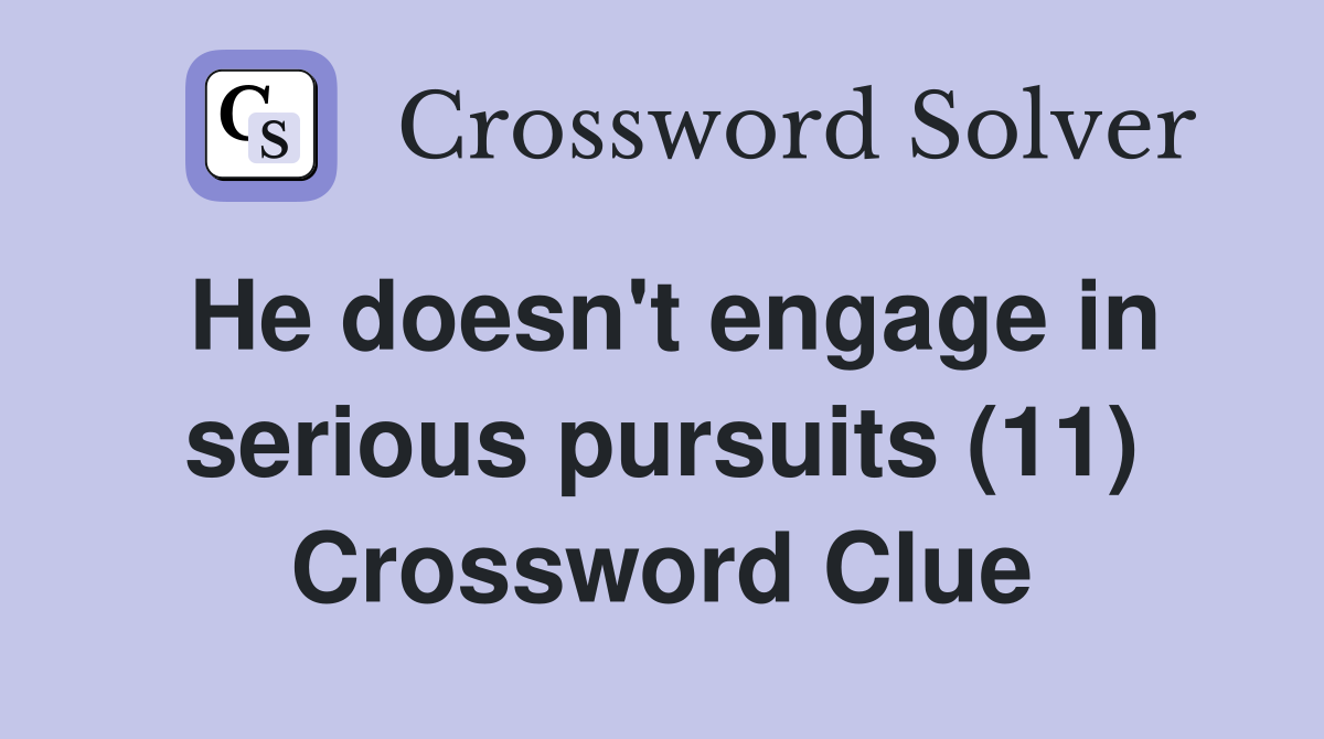 He doesn't engage in serious pursuits (11) Crossword Clue