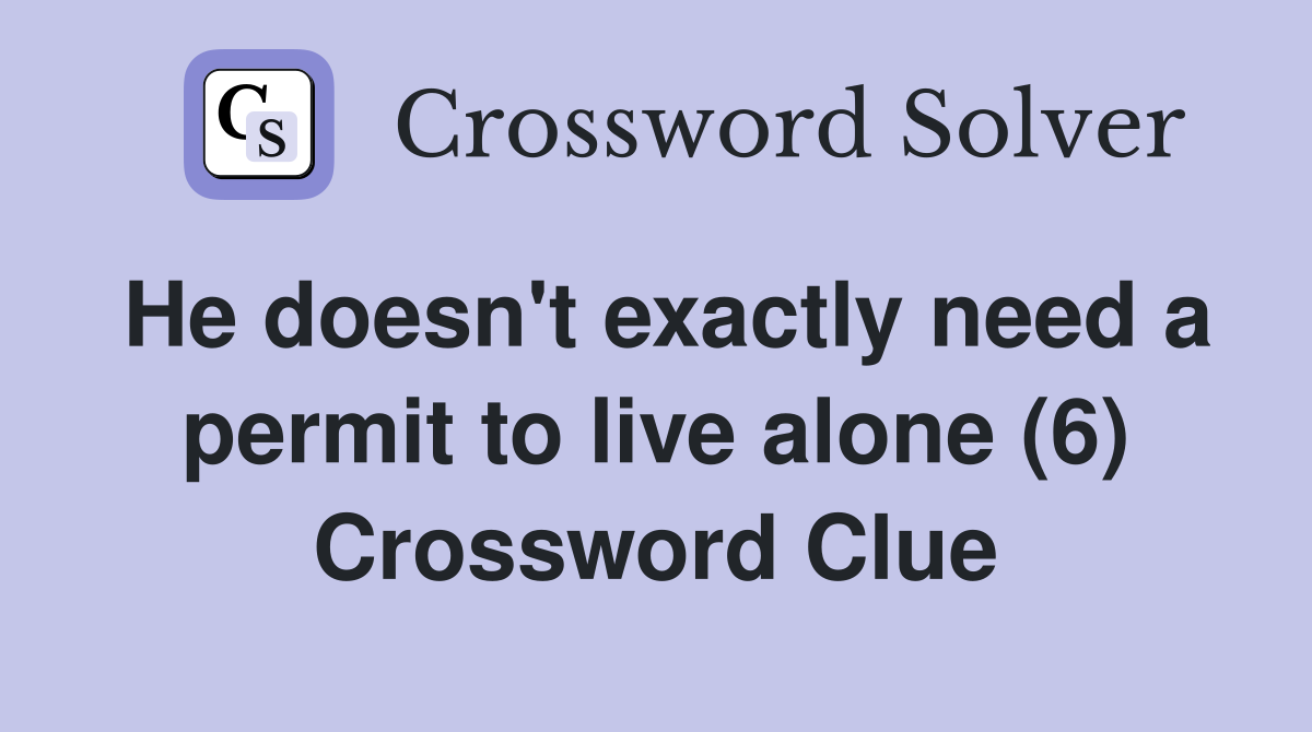 He doesn't exactly need a permit to live alone (6) Crossword Clue