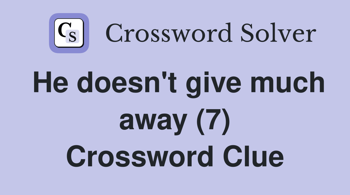 He doesn't give much away (7) Crossword Clue