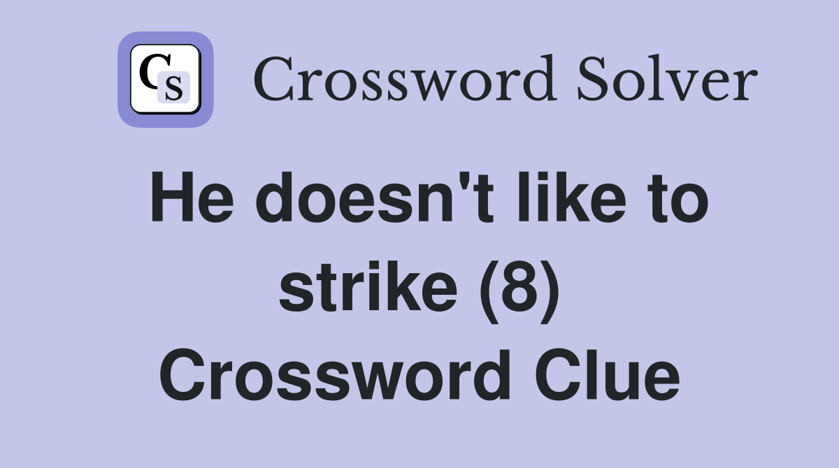 He doesn't like to strike (8) Crossword Clue