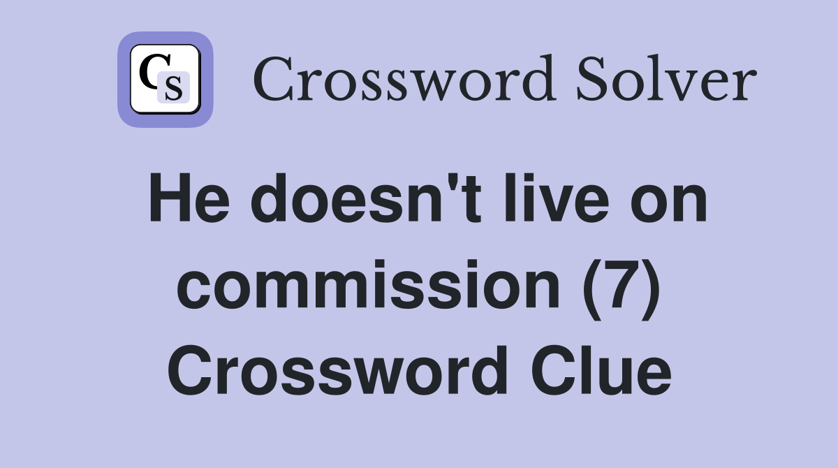 He doesn't live on commission (7) Crossword Clue