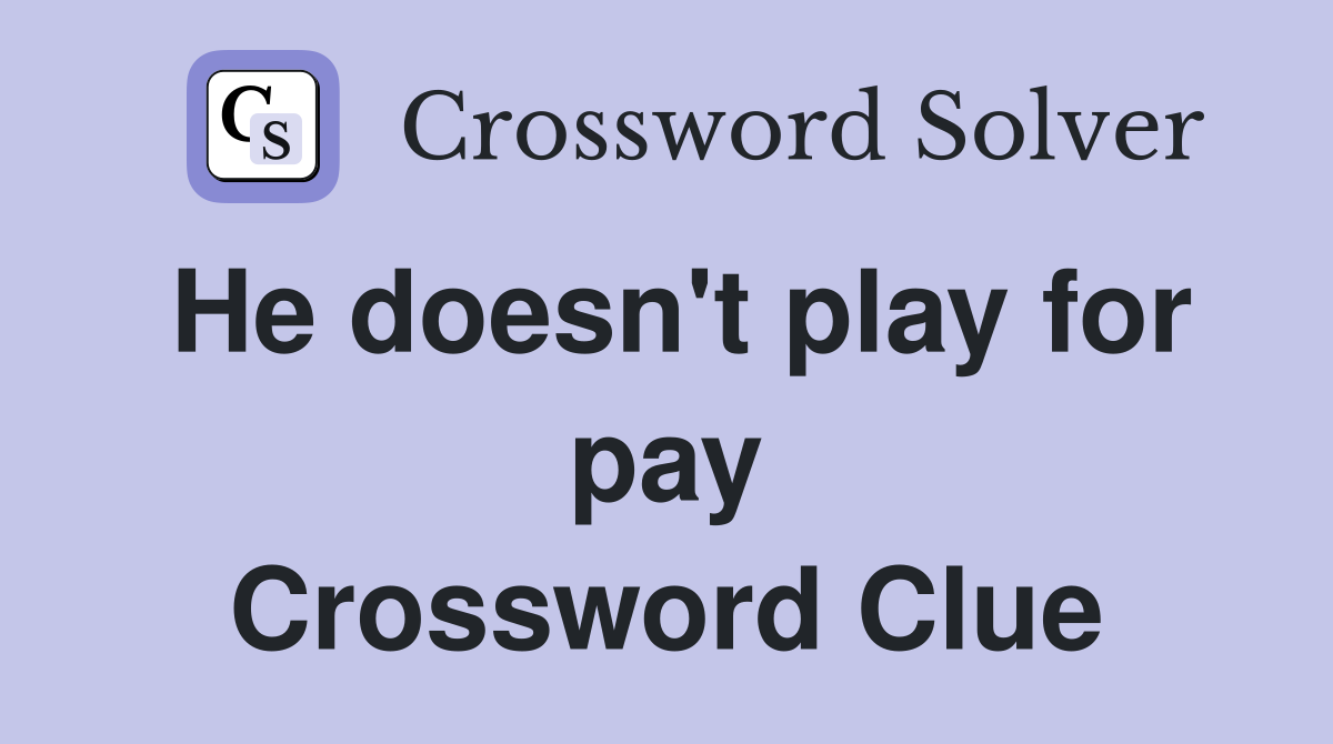 He doesn't play for pay Crossword Clue