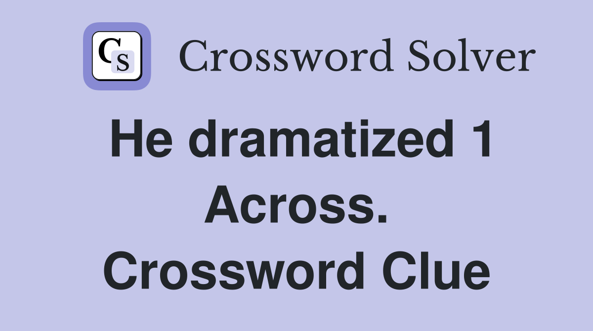 He dramatized 1 Across. Crossword Clue