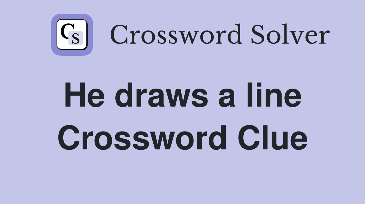 He draws a line  Crossword Clue