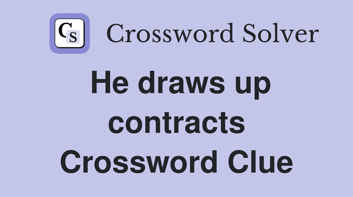 He draws up contracts Crossword Clue
