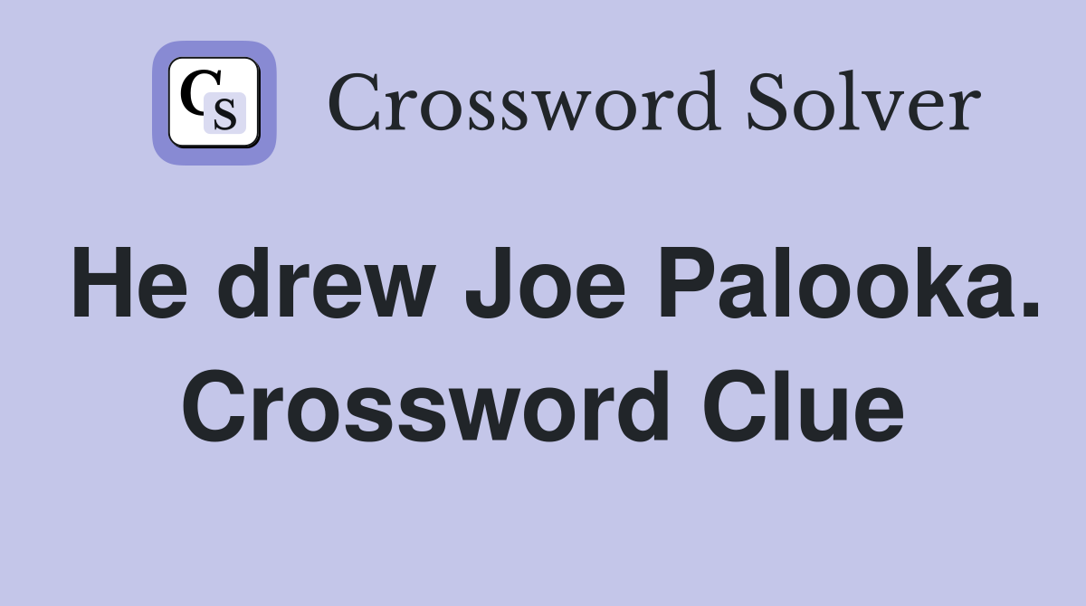 He drew Joe Palooka. Crossword Clue