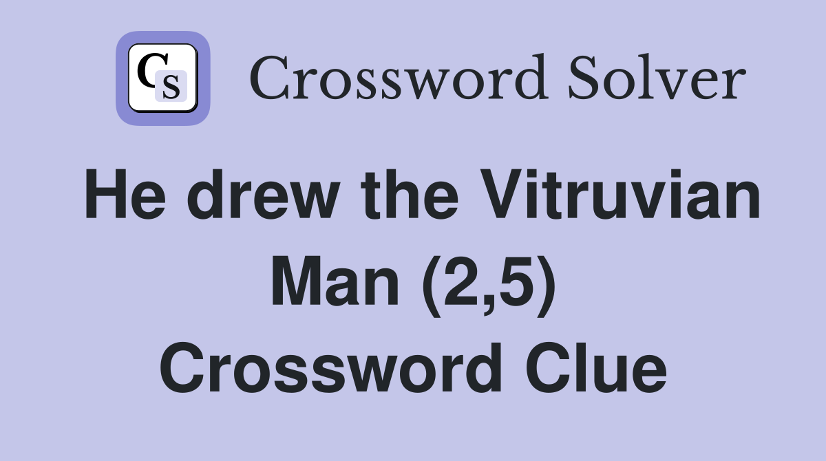 He drew the Vitruvian Man (2,5) Crossword Clue