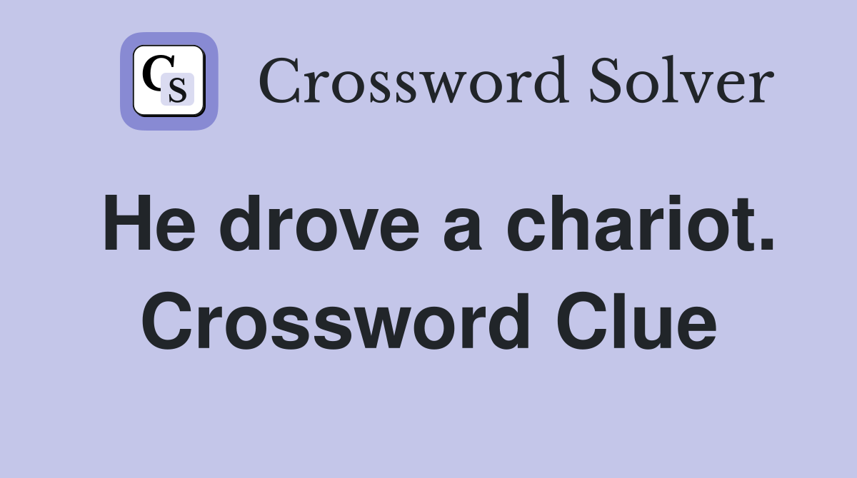 He drove a chariot. Crossword Clue