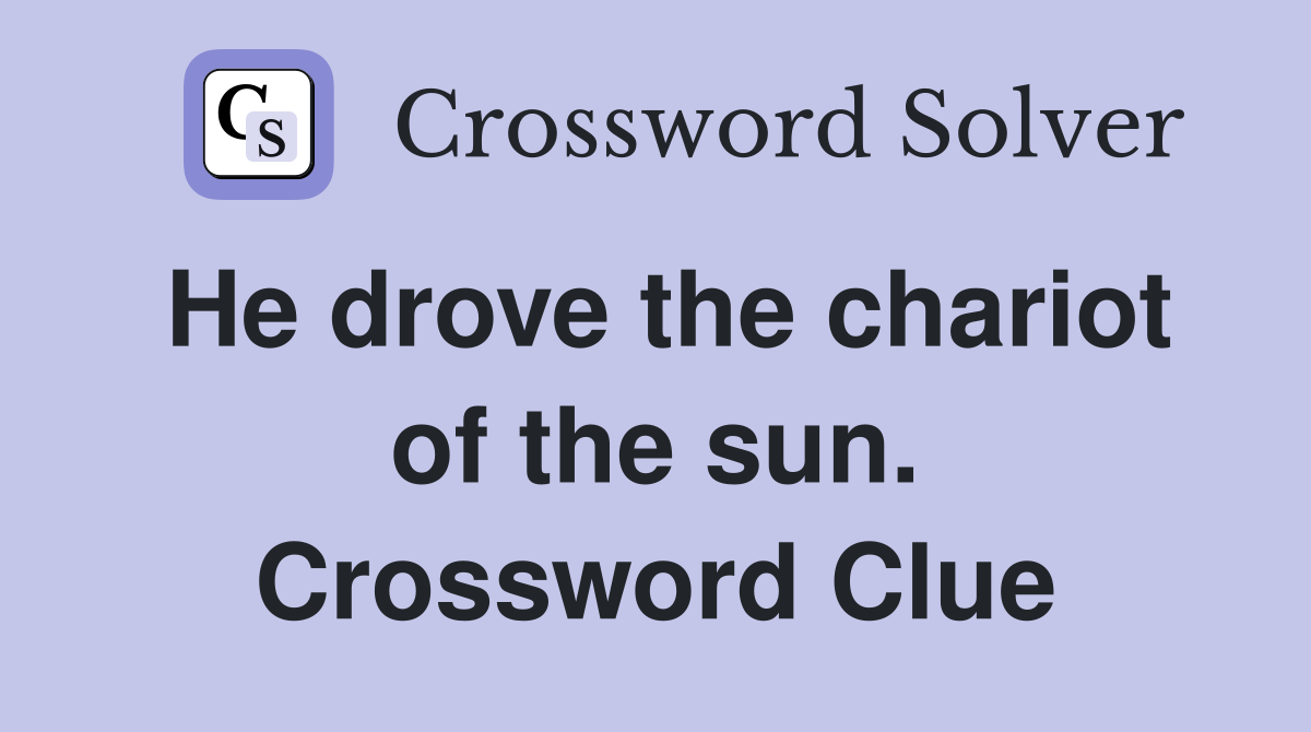 He drove the chariot of the sun. Crossword Clue