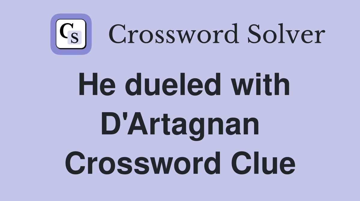 He dueled with D'Artagnan Crossword Clue