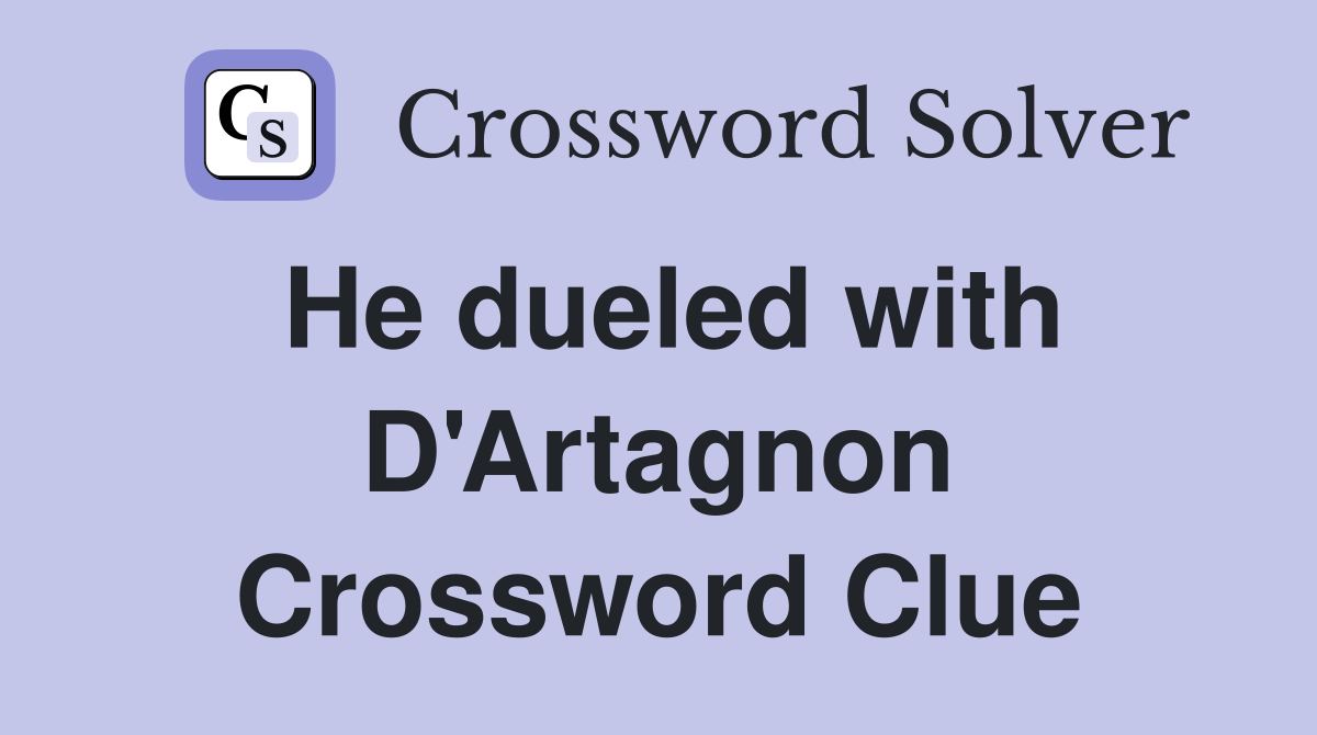 He dueled with D'Artagnon Crossword Clue