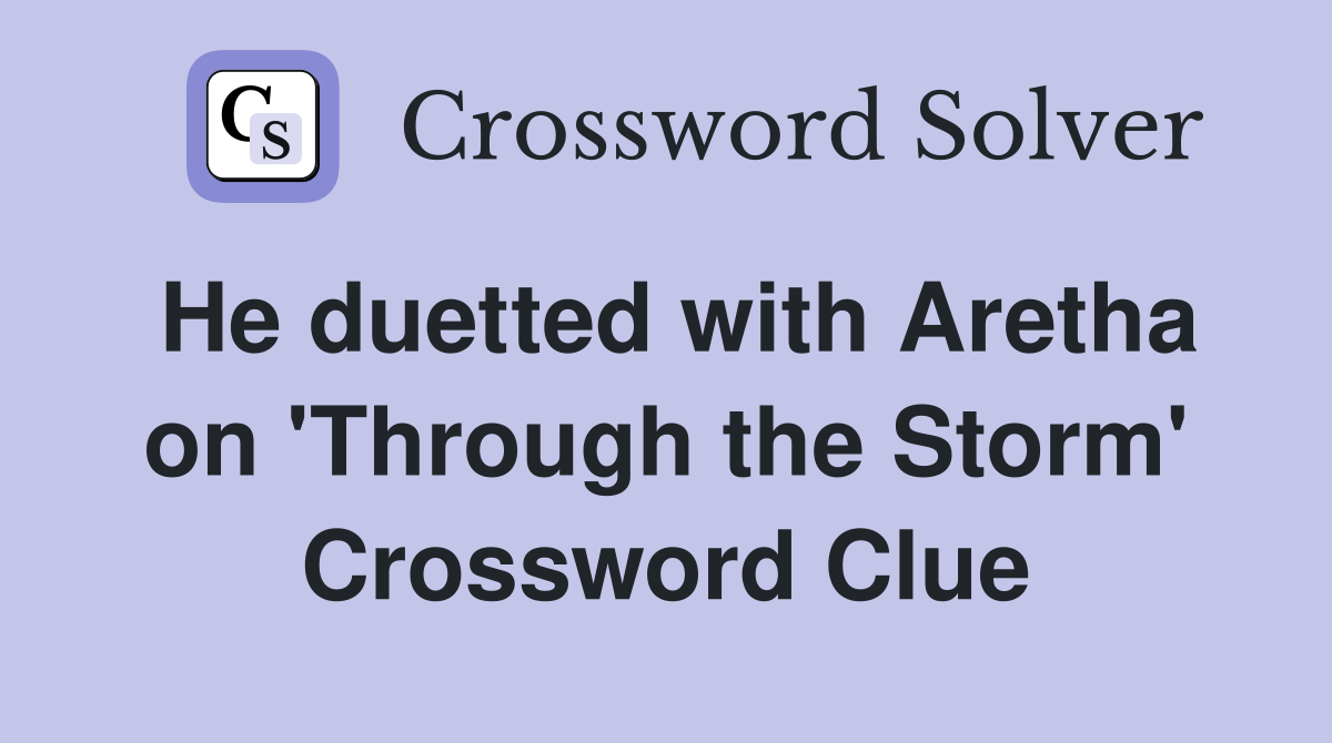 He duetted with Aretha on 'Through the Storm' Crossword Clue