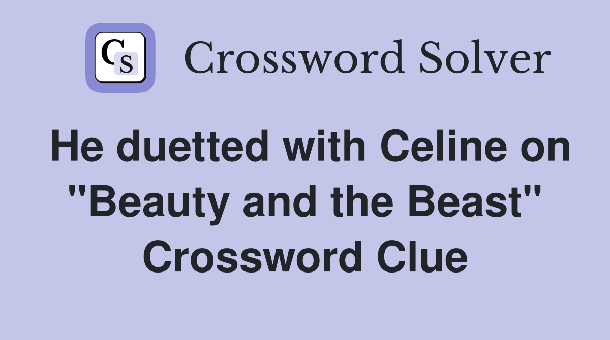 He duetted with Celine on "Beauty and the Beast" Crossword Clue