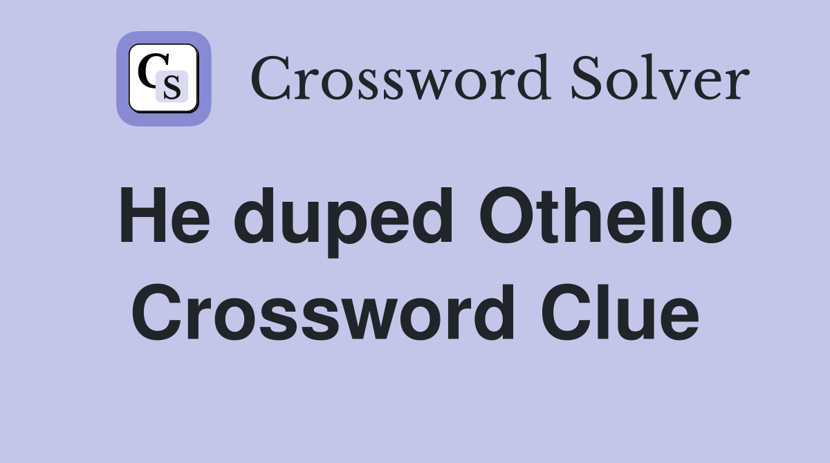 He duped Othello Crossword Clue