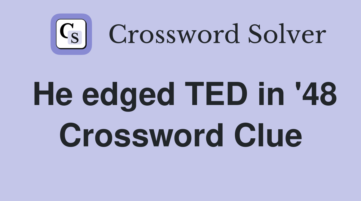 He edged TED in '48 Crossword Clue