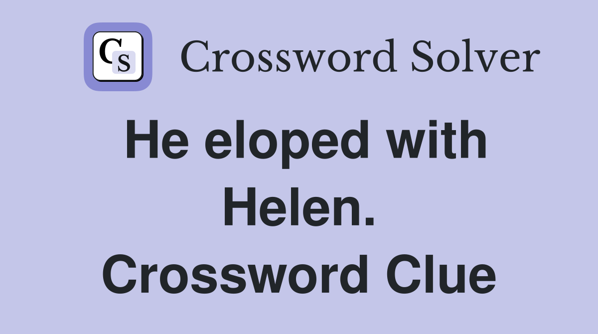 He eloped with Helen. Crossword Clue
