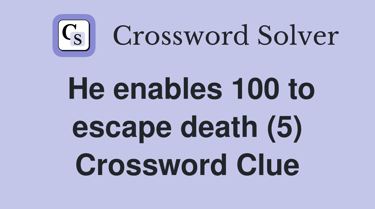 He enables 100 to escape death (5) Crossword Clue