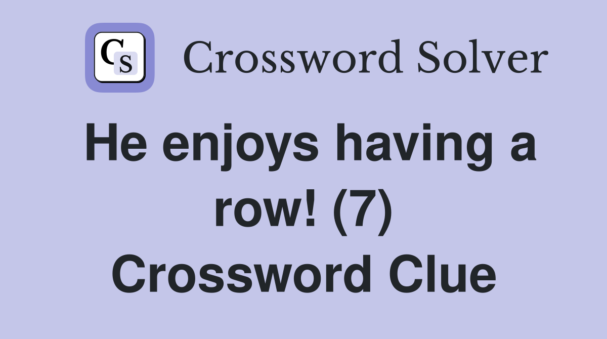 He enjoys having a row! (7) Crossword Clue