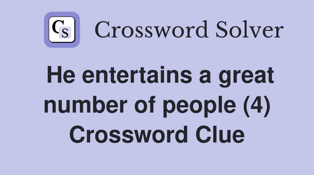 He entertains a great number of people (4) Crossword Clue