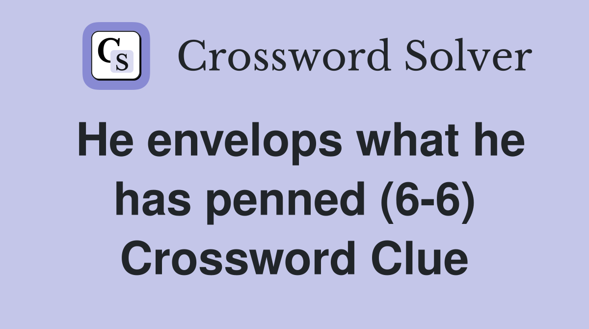 He envelops what he has penned (6-6) Crossword Clue