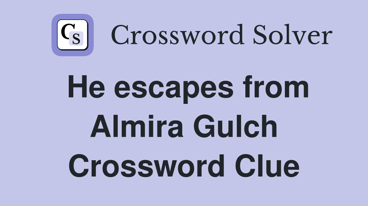 He escapes from Almira Gulch Crossword Clue
