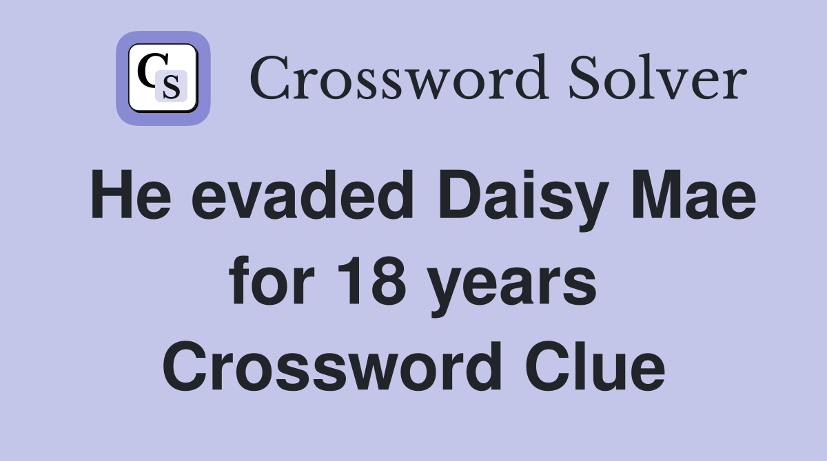 He evaded Daisy Mae for 18 years Crossword Clue